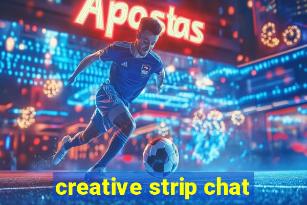 creative strip chat